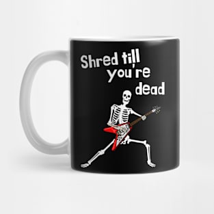 Shred Till You're Dead | skeleton playing a guitar | A Funny guitar Design Mug